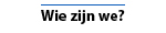 Wie zijn we?